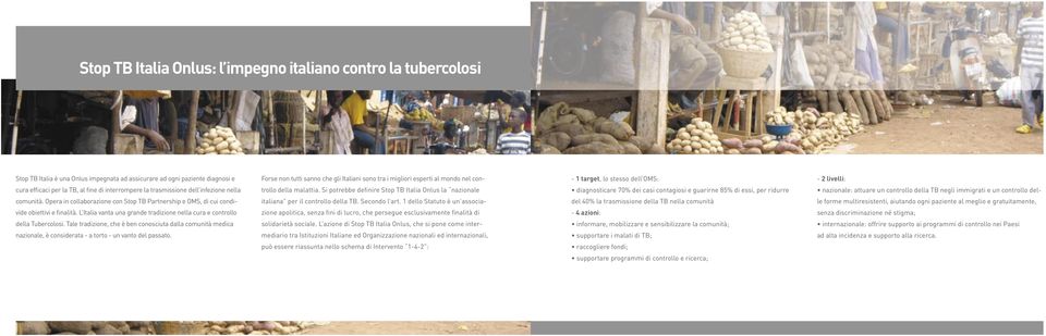 Si potrebbe definire Stop TB Italia Onlus la nazionale diagnosticare 70% dei casi contagiosi e guarirne 85% di essi, per ridurre nazionale: attuare un controllo della TB negli immigrati e un