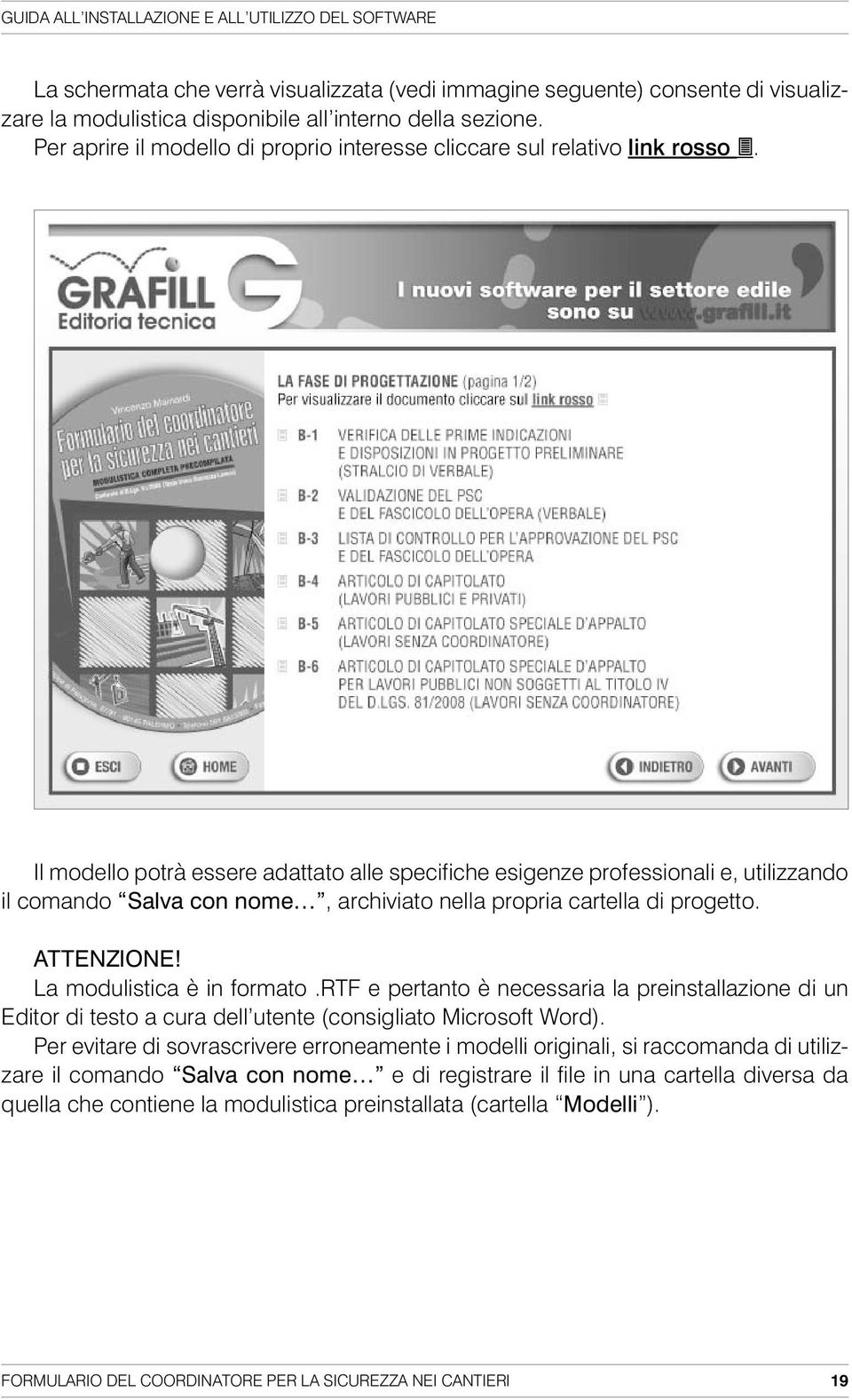 Il modello potrà essere adattato alle specifiche esigenze professionali e, utilizzando il comando Salva con nome, archiviato nella propria cartella di progetto. ATTENZIONE!