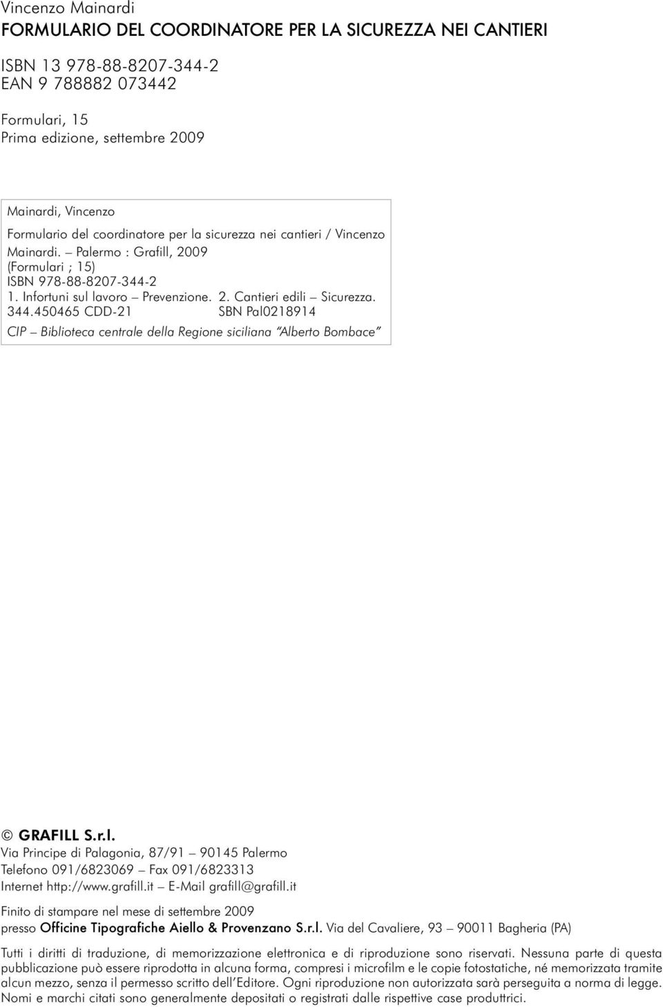 344.450465 CDD-21 SBN Pal0218914 CIP Biblioteca centrale della Regione siciliana Alberto Bombace GRAFILL S.r.l. Via Principe di Palagonia, 87/91 90145 Palermo Telefono 091/6823069 Fax 091/6823313 Internet http://www.