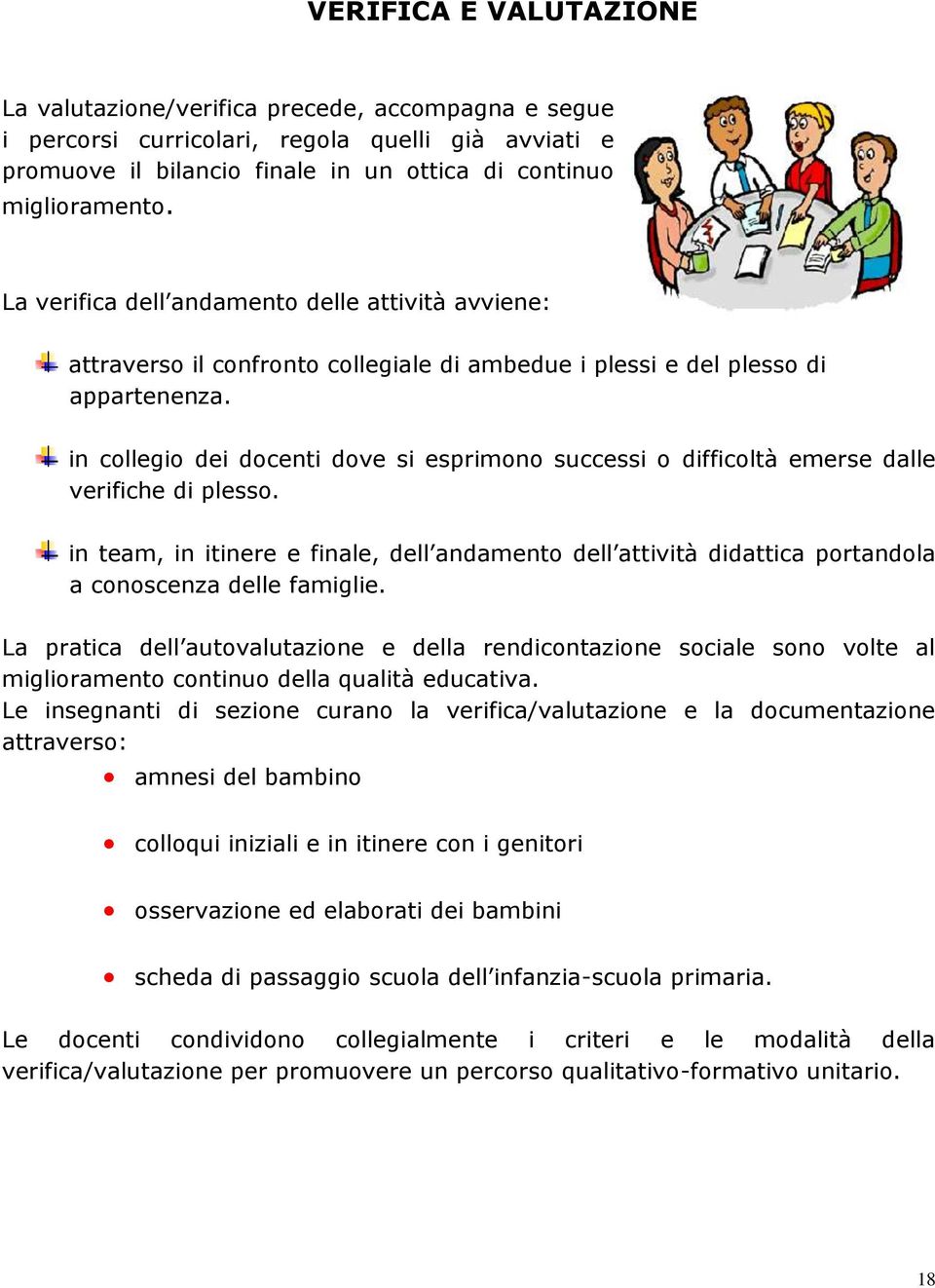 in collegio dei docenti dove si esprimono successi o difficoltà emerse dalle verifiche di plesso.