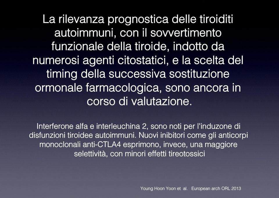 Interferone alfa e interleuchina 2, sono noti per l'induzone di disfunzioni tiroidee autoimmuni.