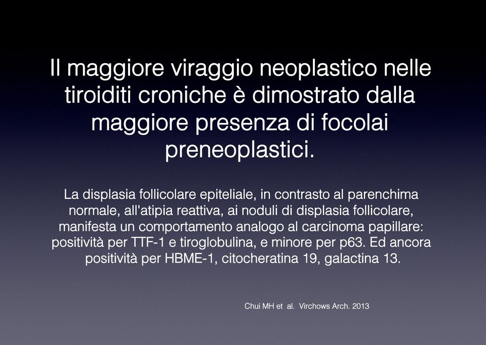 La displasia follicolare epiteliale, in contrasto al parenchima normale, all'atipia reattiva, ai noduli di displasia