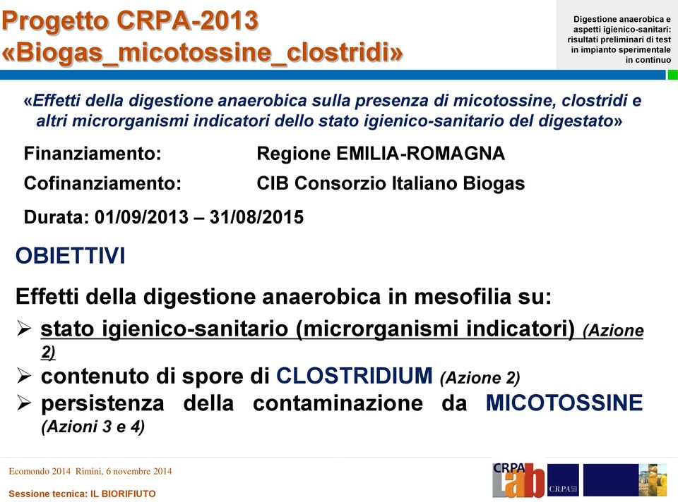 Consorzio Italiano Biogas Durata: 01/09/2013 31/08/2015 OBIETTIVI Effetti della digestione anaerobica in mesofilia su: stato