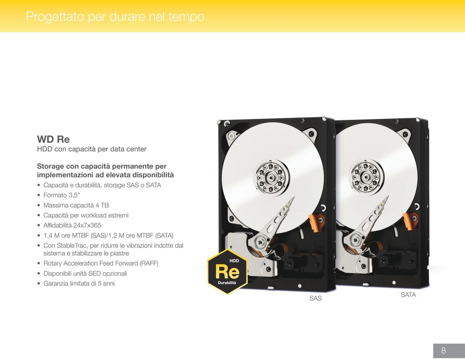 Affidabilità 24x7x365 1,4 M ore MTBF (SAS)/1,2 M ore MTBF (SATA) Con StableTrac, per ridurre le vibrazioni indotte dal sistema e