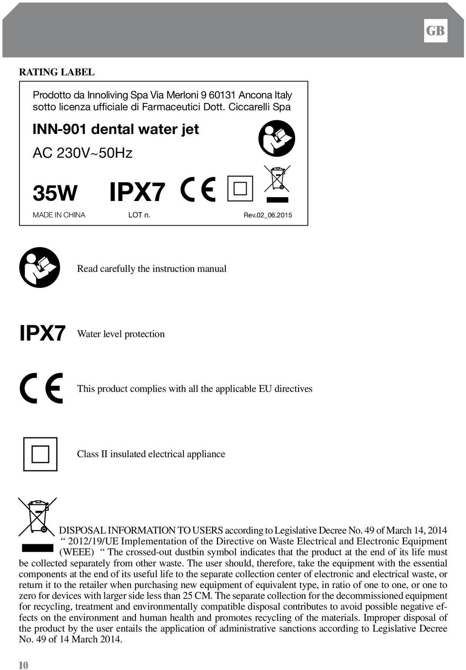 2015 Read carefully the instruction manual IPX7 Water level protection This product complies with all the applicable EU directives Class II insulated electrical appliance DISPOSAL INFORMATION TO