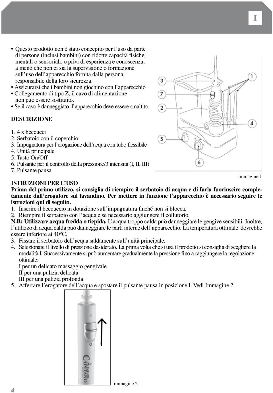 Assicurarsi che i bambini non giochino con l apparecchio Collegamento di tipo Z, il cavo di alimentazione non può essere sostituito. Se il cavo è danneggiato, l apparecchio deve essere smaltito.