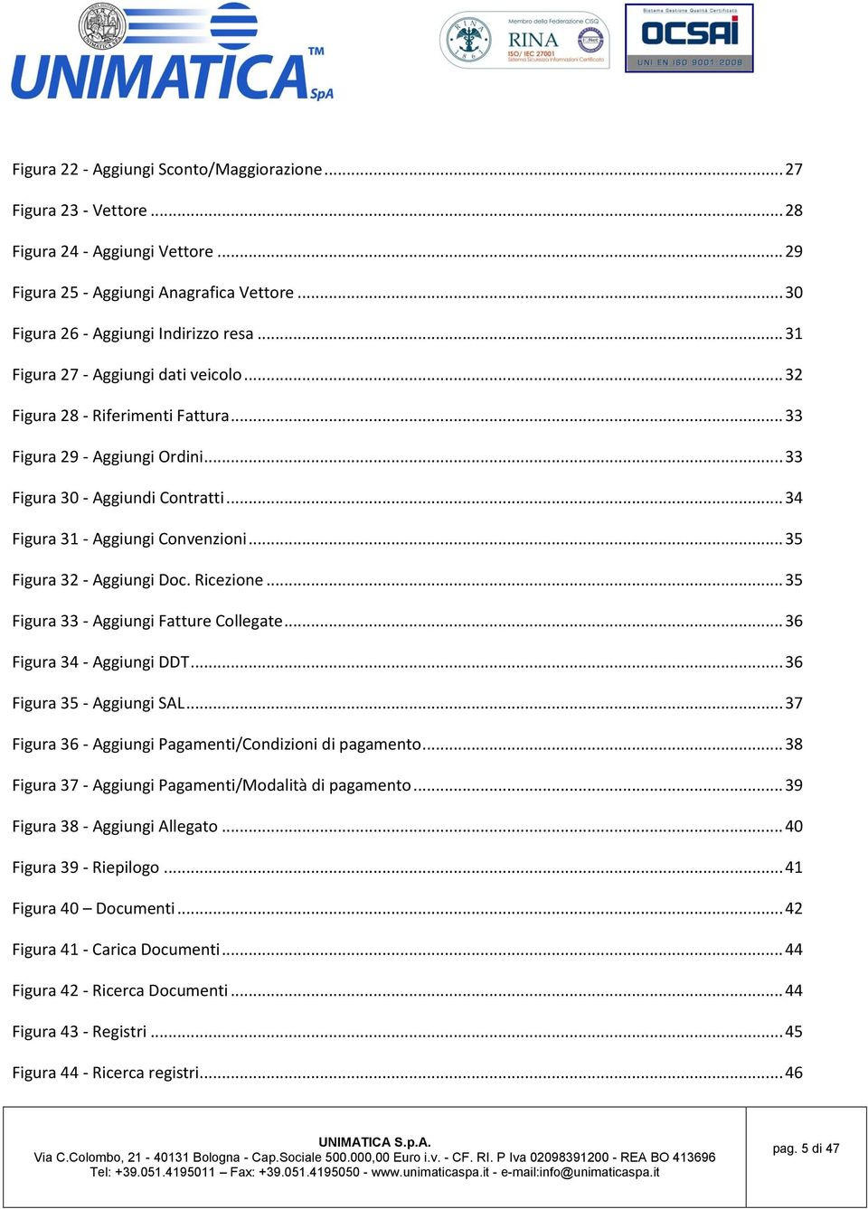 .. 35 Figura 32 - Aggiungi Doc. Ricezione... 35 Figura 33 - Aggiungi Fatture Collegate... 36 Figura 34 - Aggiungi DDT... 36 Figura 35 - Aggiungi SAL.