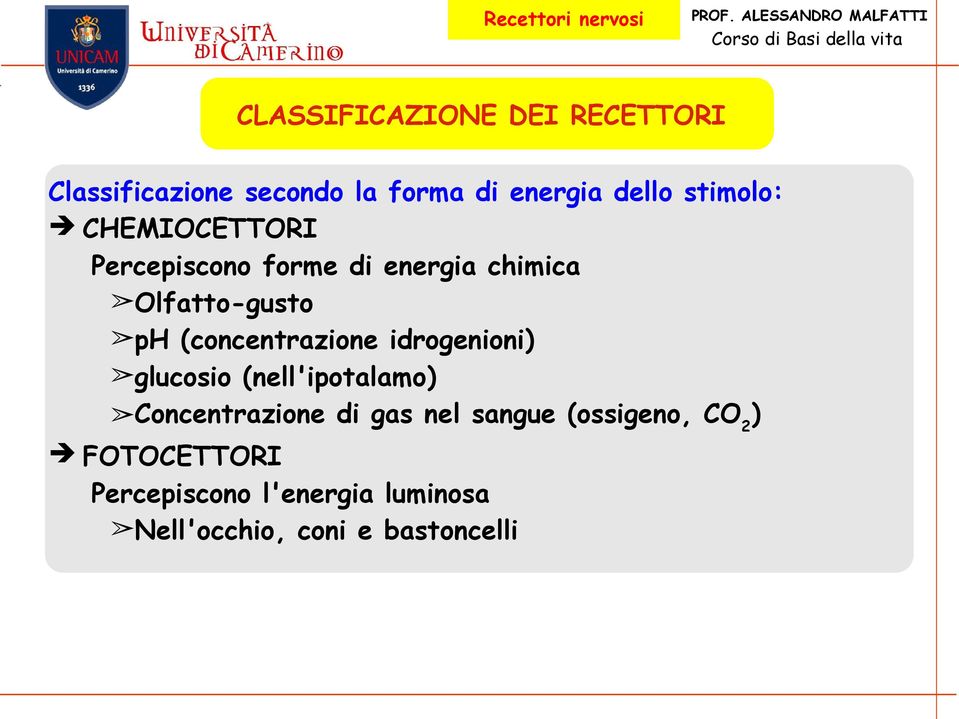 (concentrazione idrogenioni) glucosio (nell'ipotalamo) Concentrazione di gas nel
