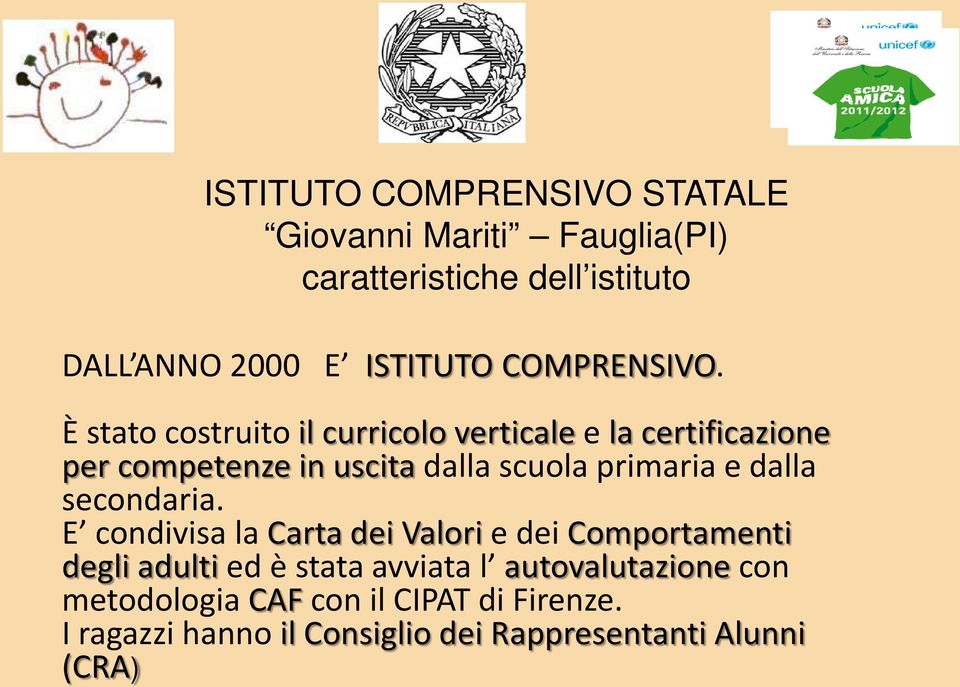 È stato costruito il curricolo verticale e la certificazione per competenze in uscita dalla scuola primaria e dalla