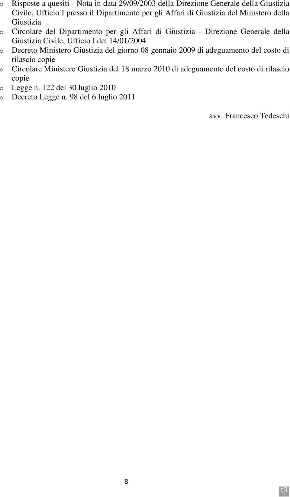 I del 14/01/2004 Decreto Ministero Giustizia del giorno 08 gennaio 2009 di adeguamento del costo di rilascio copie Circolare Ministero Giustizia del 18