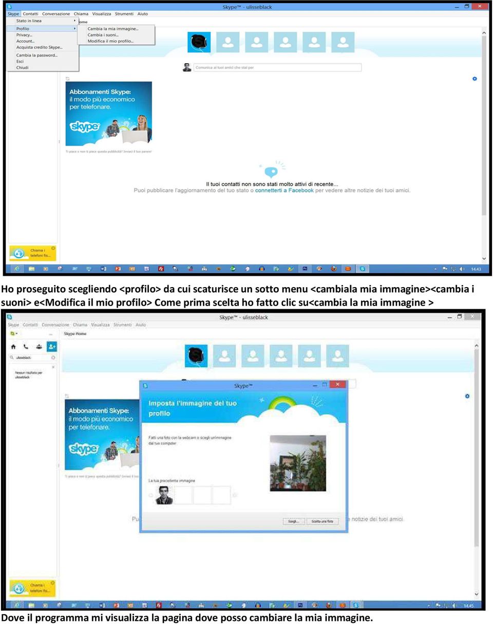 Come prima scelta ho fatto clic su<cambia la mia immagine > Dove il