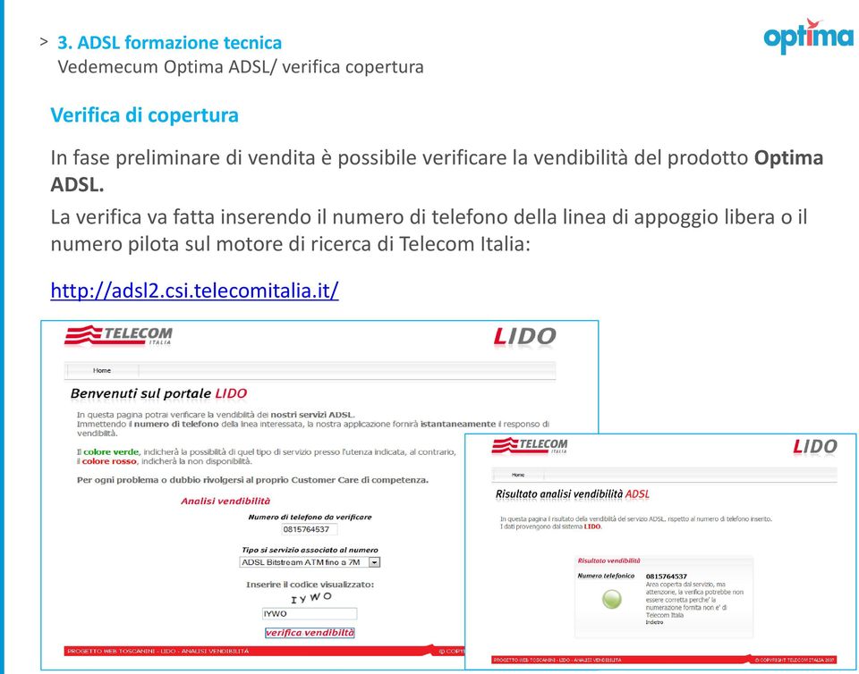 ADSL. La verifica va fatta inserendo il numero di telefono della linea di appoggio libera