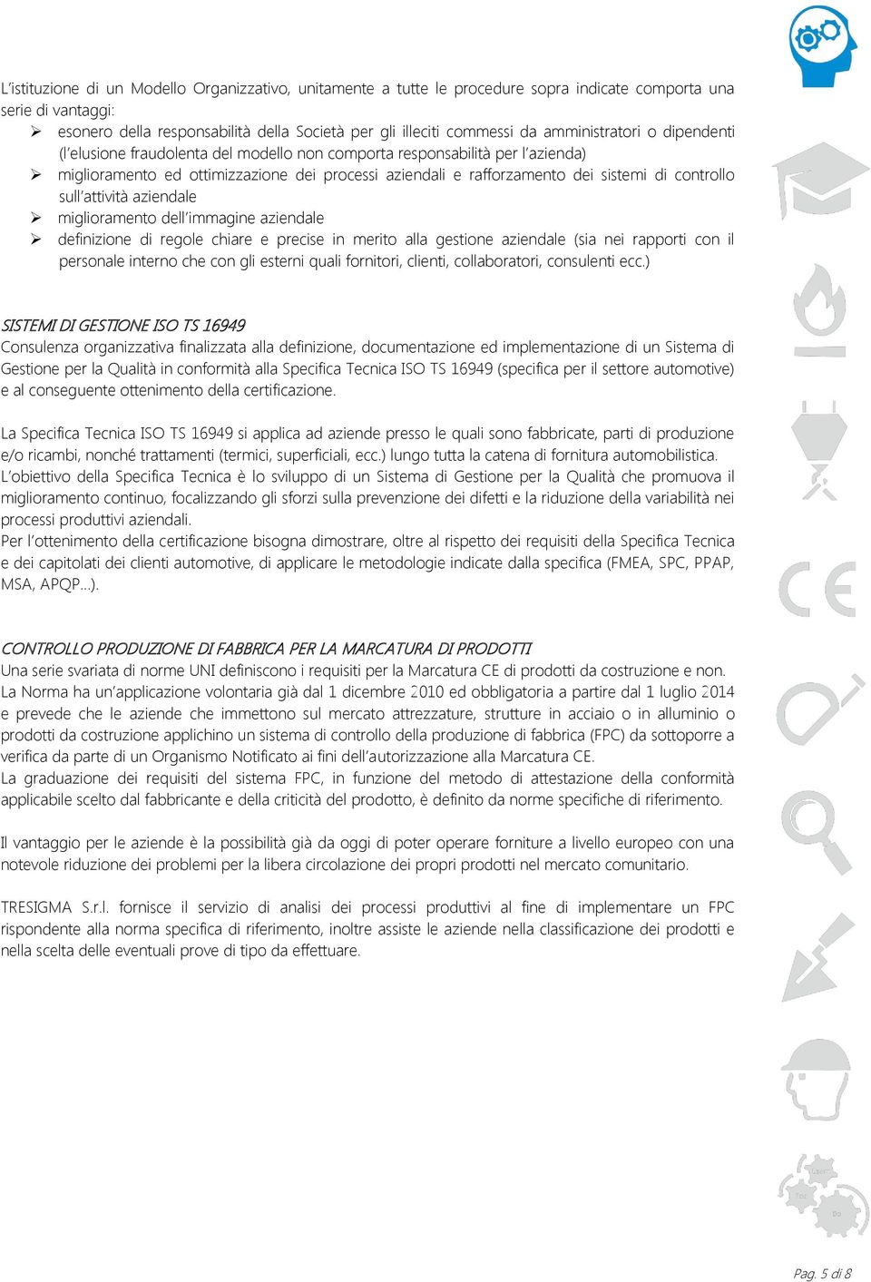 controllo sull attività aziendale miglioramento dell immagine aziendale definizione di regole chiare e precise in merito alla gestione aziendale (sia nei rapporti con il personale interno che con gli