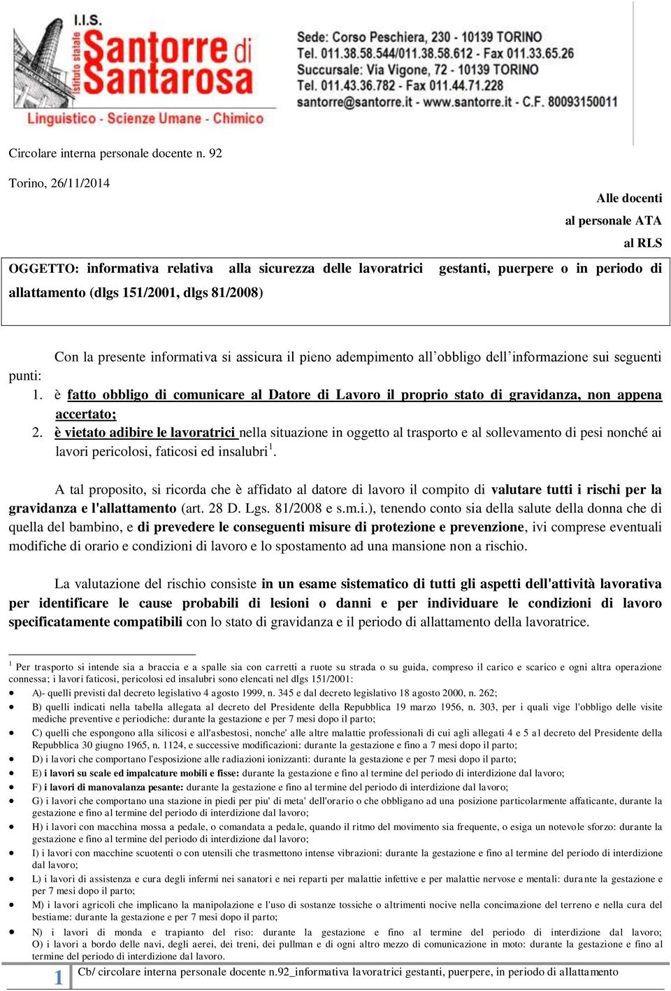 Con la presente informativa si assicura il pieno adempimento all obbligo dell informazione sui seguenti punti: 1.