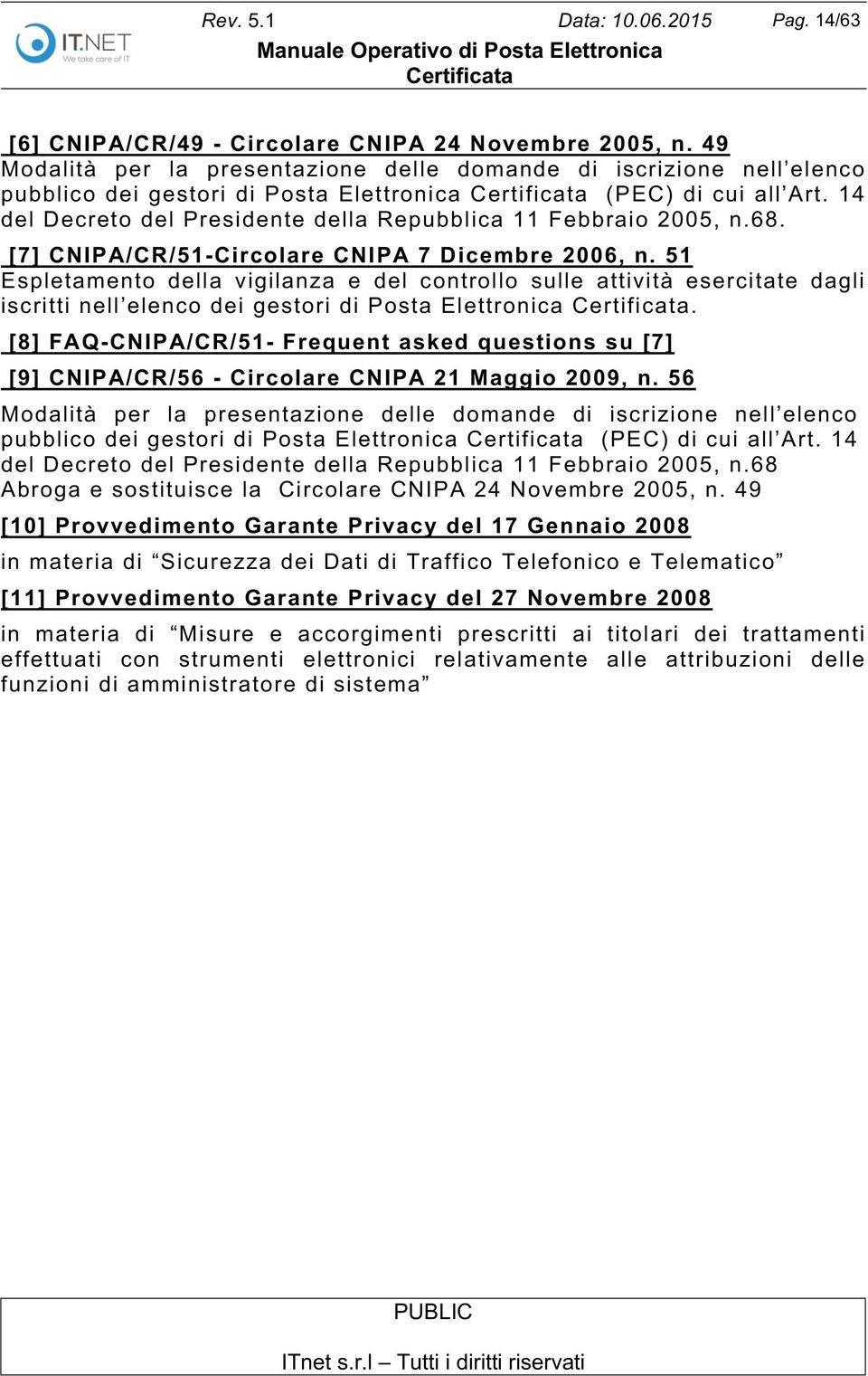 14 del Decreto del Presidente della Repubblica 11 Febbraio 2005, n.68. [7] CNIPA/CR/51-Circolare CNIPA 7 Dicembre 2006, n.
