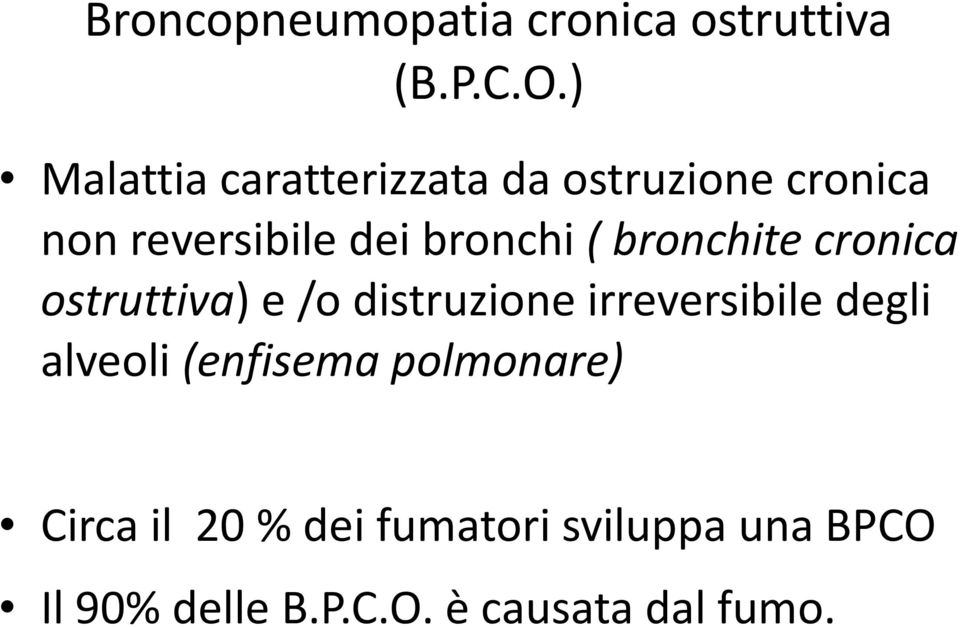 ( bronchite cronica ostruttiva) e /o distruzione irreversibile degli alveoli