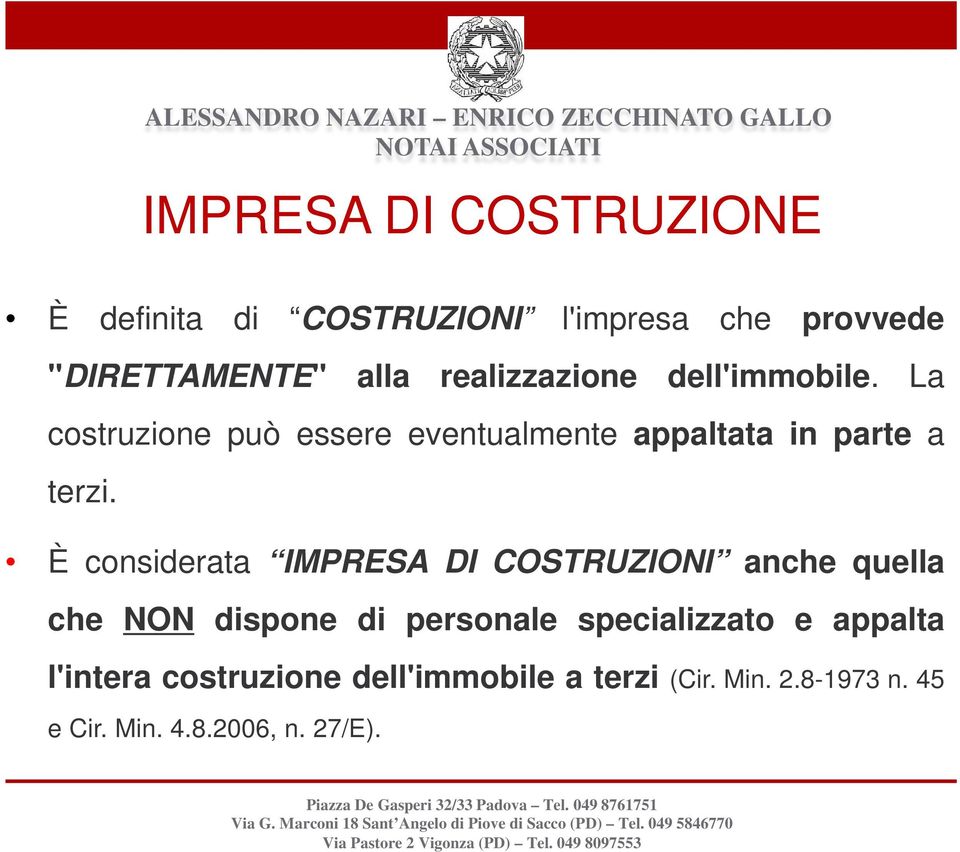 È considerata IMPRESA DI COSTRUZIONI anche quella che NON dispone di personale specializzato e