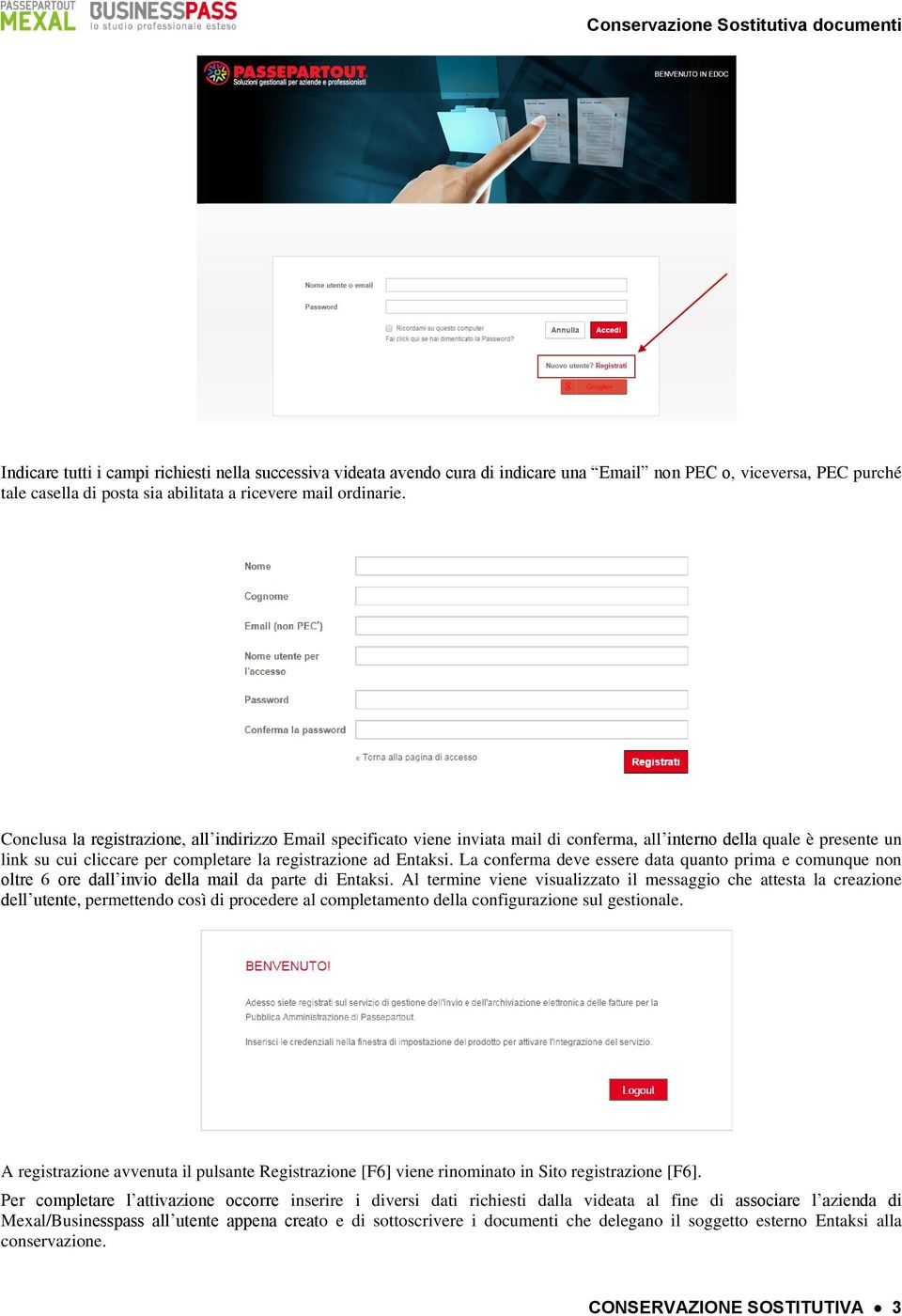 La conferma deve essere data quanto prima e comunque non oltre 6 ore dall invio della mail da parte di Entaksi.