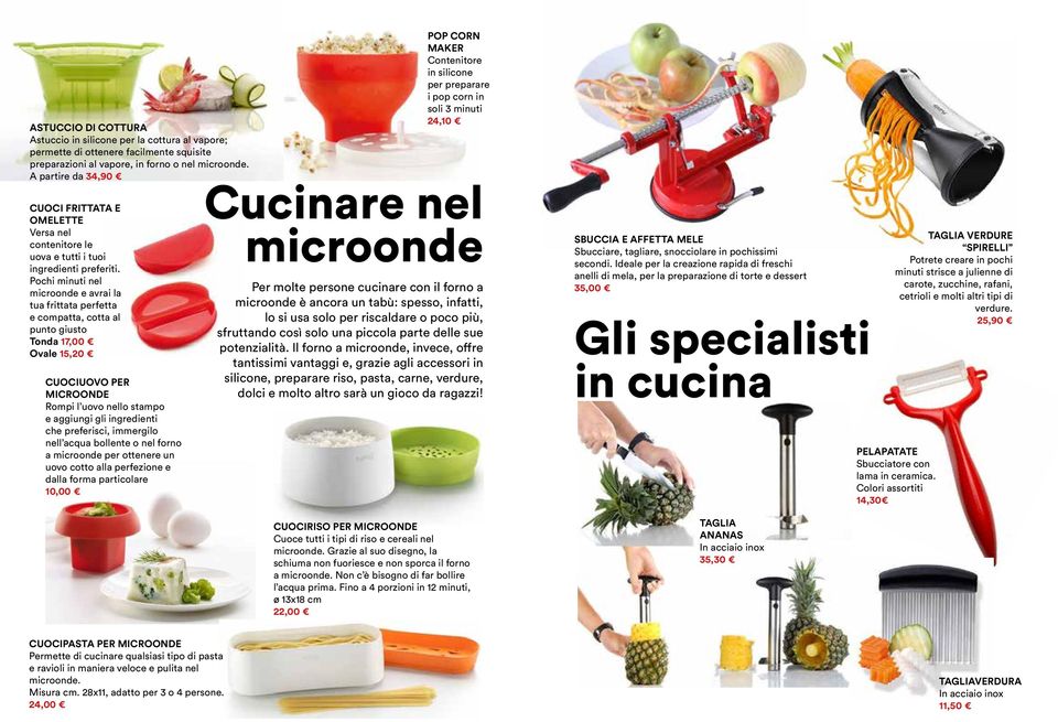 Pochi minuti nel microonde e avrai la tua frittata perfetta e compatta, cotta al punto giusto Tonda 17,00 Ovale 15,20 CUOCIUOVO PER MICROONDE Rompi l uovo nello stampo e aggiungi gli ingredienti che