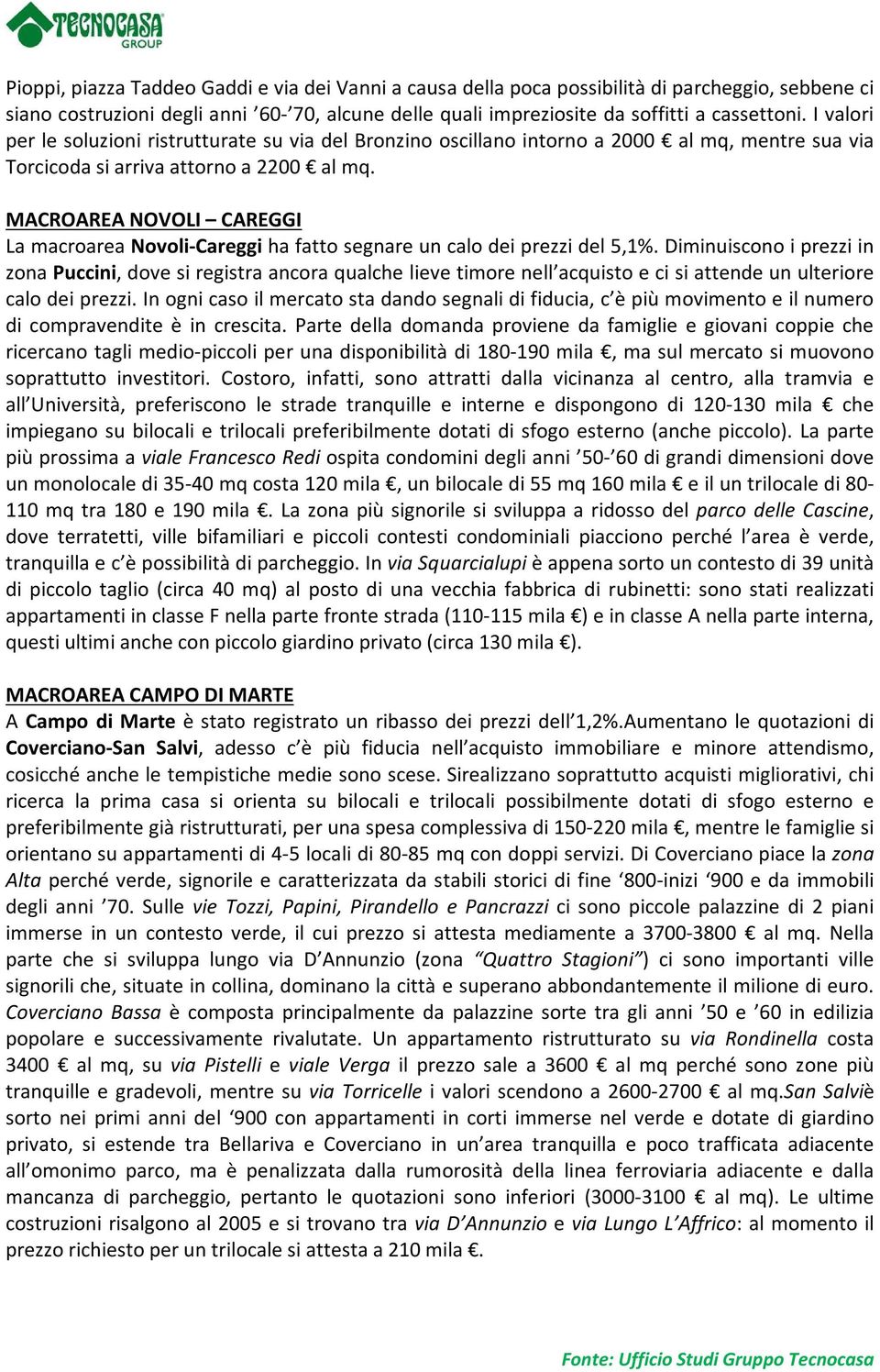 MACROAREA NOVOLI CAREGGI La macroarea Novoli-Careggi ha fatto segnare un calo dei prezzi del 5,1%.