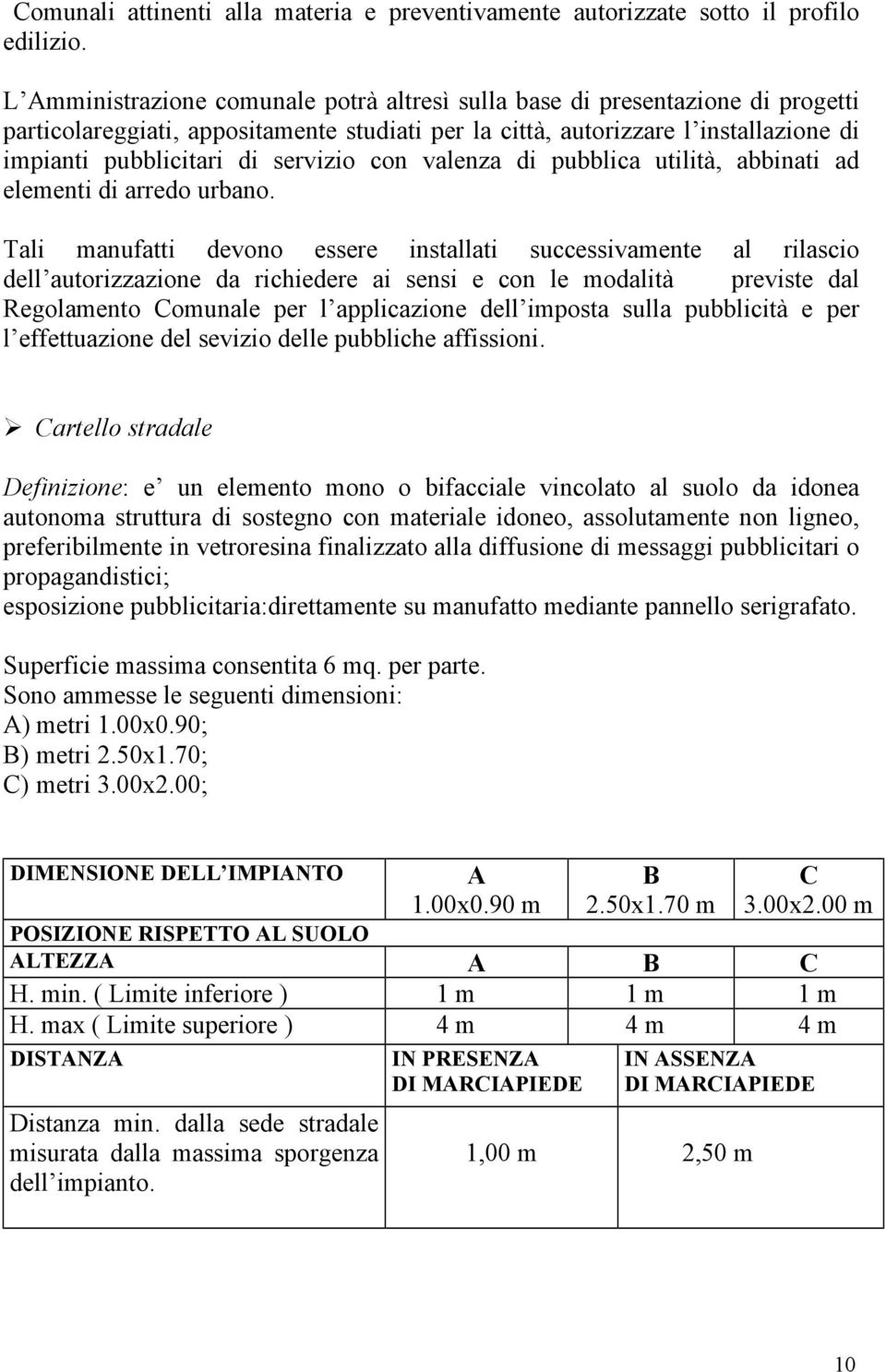 servizio con valenza di pubblica utilità, abbinati ad elementi di arredo urbano.