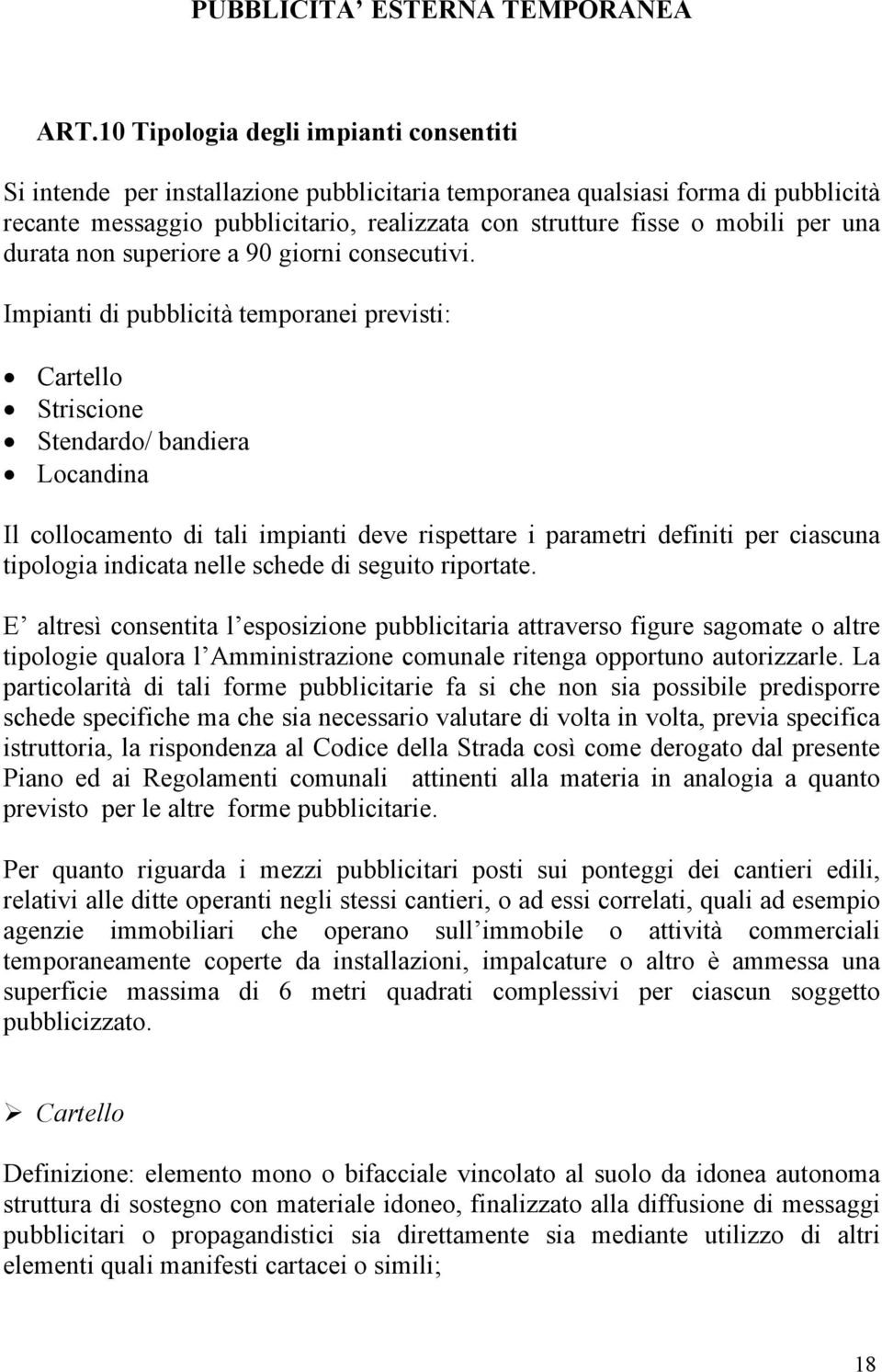 una durata non superiore a 90 giorni consecutivi.