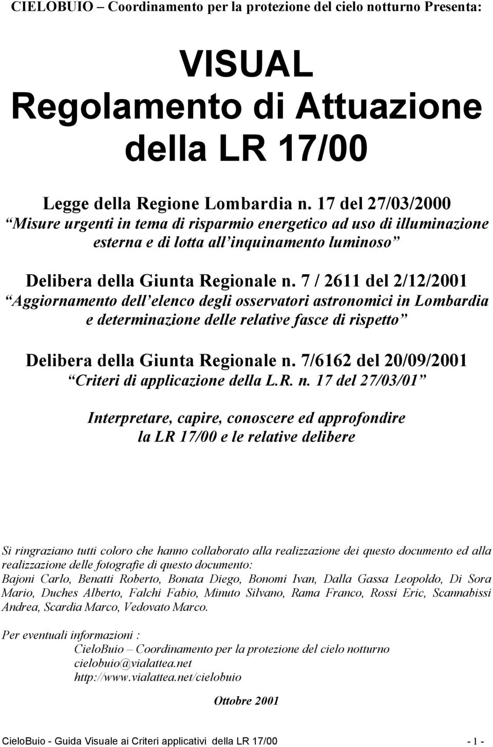 7 / 2611 del 2/12/2001 Aggiornamento dell elenco degli osservatori astronomici in Lombardia e determinazione delle relative fasce di rispetto Delibera della Giunta Regionale n.