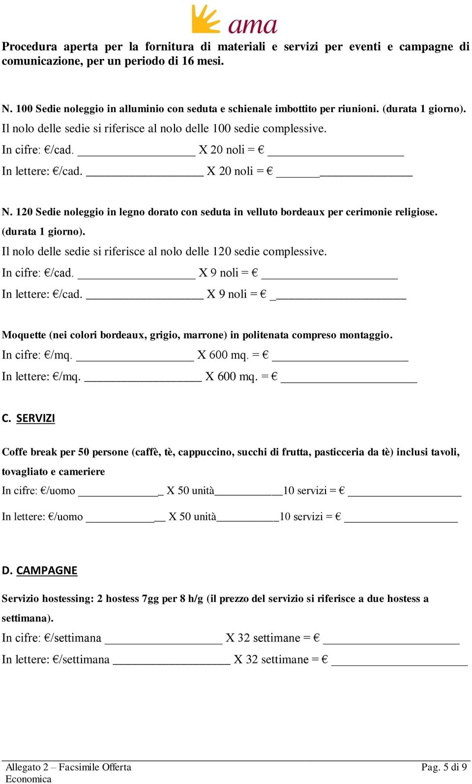 Il nolo delle sedie si riferisce al nolo delle 120 sedie complessive. In cifre: /cad. X 9 noli = In lettere: /cad.