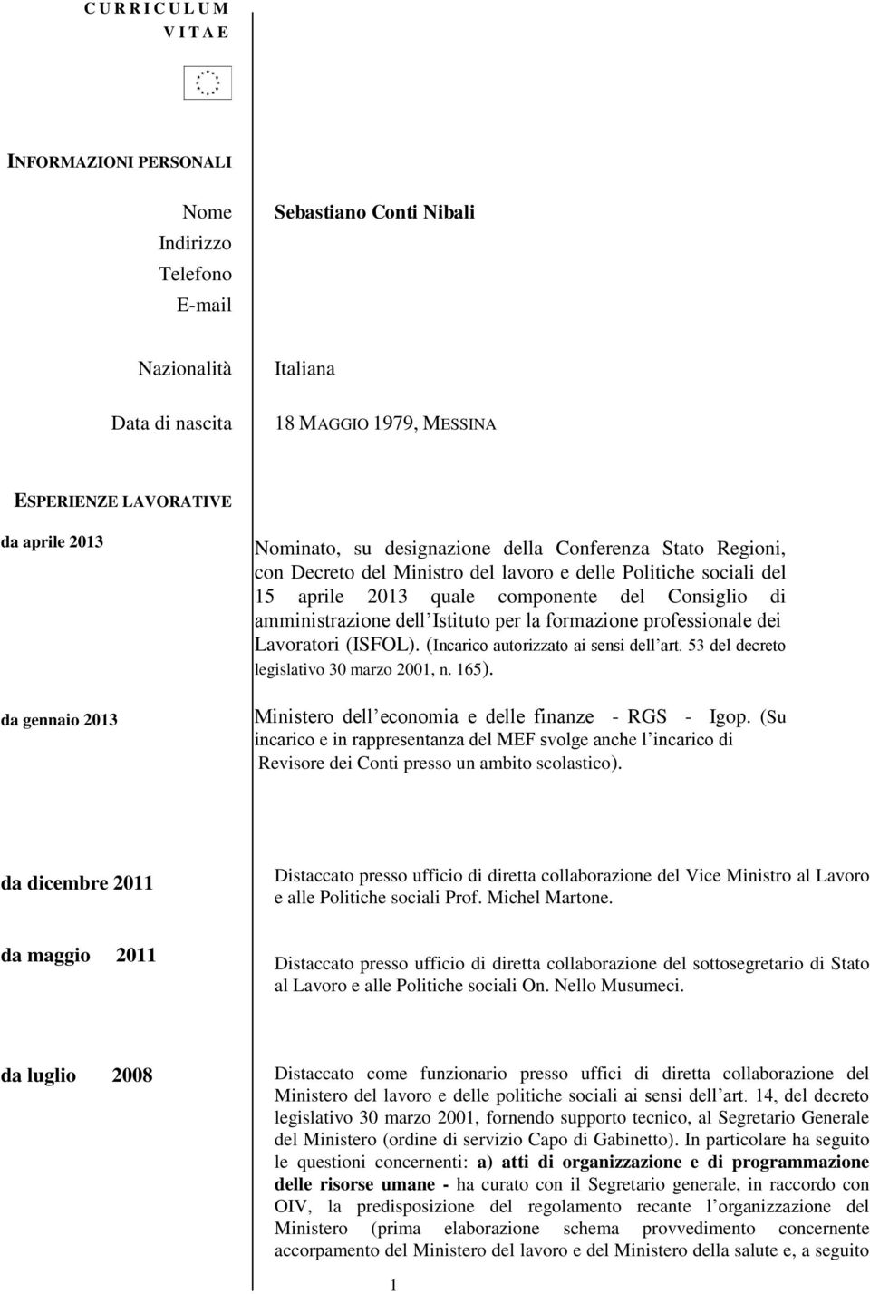 di amministrazione dell Istituto per la formazione professionale dei Lavoratori (ISFOL). (Incarico autorizzato ai sensi dell art. 53 del decreto legislativo 30 marzo 2001, n. 165).