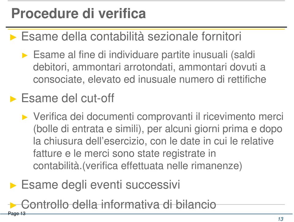 ricevimento merci (bolle di entrata e simili), per alcuni giorni prima e dopo la chiusura dell esercizio, con le date in cui le relative fatture e