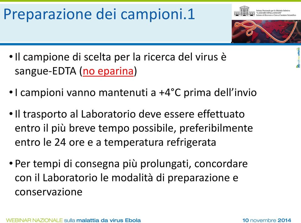 a +4 C prima dell invio Il trasporto al Laboratorio deve essere effettuato entro il più breve tempo