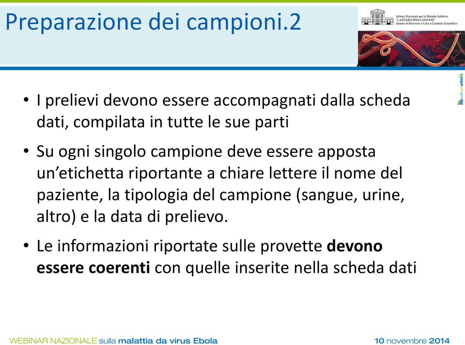 singolo campione deve essere apposta un etichetta riportante a chiare lettere il nome del paziente,