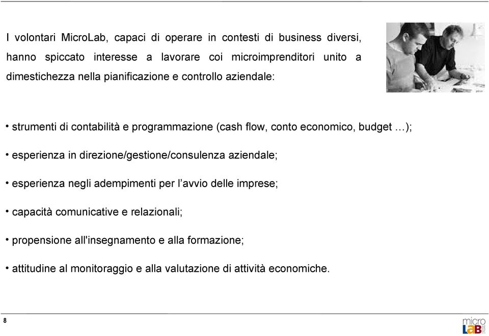 budget ); esperienza in direzione/gestione/consulenza aziendale; esperienza negli adempimenti per l avvio delle imprese; capacità