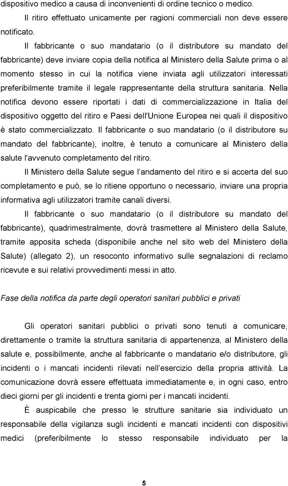 agli utilizzatori interessati preferibilmente tramite il legale rappresentante della struttura sanitaria.