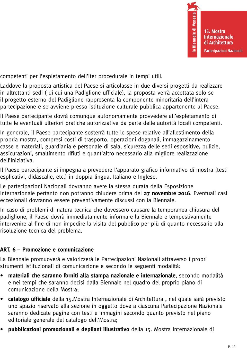 esterno del Padiglione rappresenta la componente minoritaria dell intera partecipazione e se avviene presso istituzione culturale pubblica appartenente al Paese.