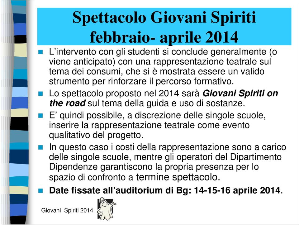 E quindi possibile, a discrezione delle singole scuole, inserire la rappresentazione teatrale come evento qualitativo del progetto.