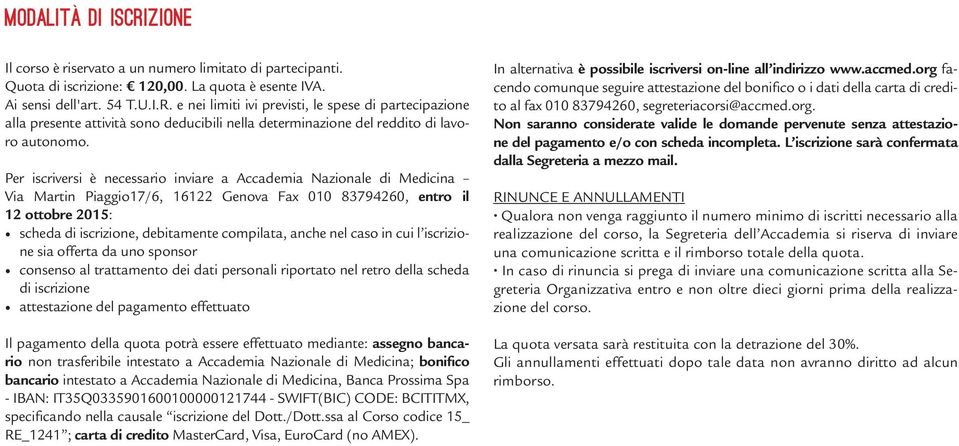 Per iscriversi è necessario inviare a Accademia Nazionale di Medicina Via Martin Piaggio17/6, 16122 Genova Fax 010 83794260, entro il 12 ottobre 2015: scheda di iscrizione, debitamente compilata,