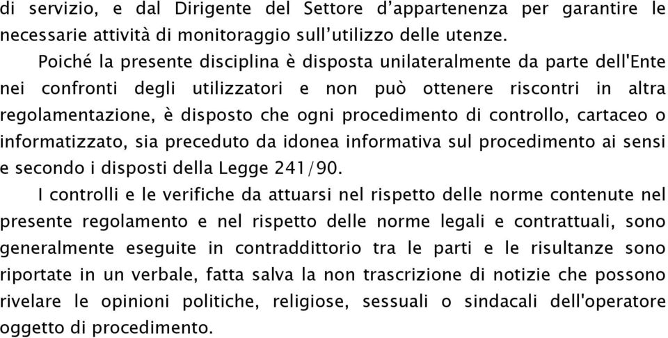 di controllo, cartaceo o informatizzato, sia preceduto da idonea informativa sul procedimento ai sensi e secondo i disposti della Legge 241/90.