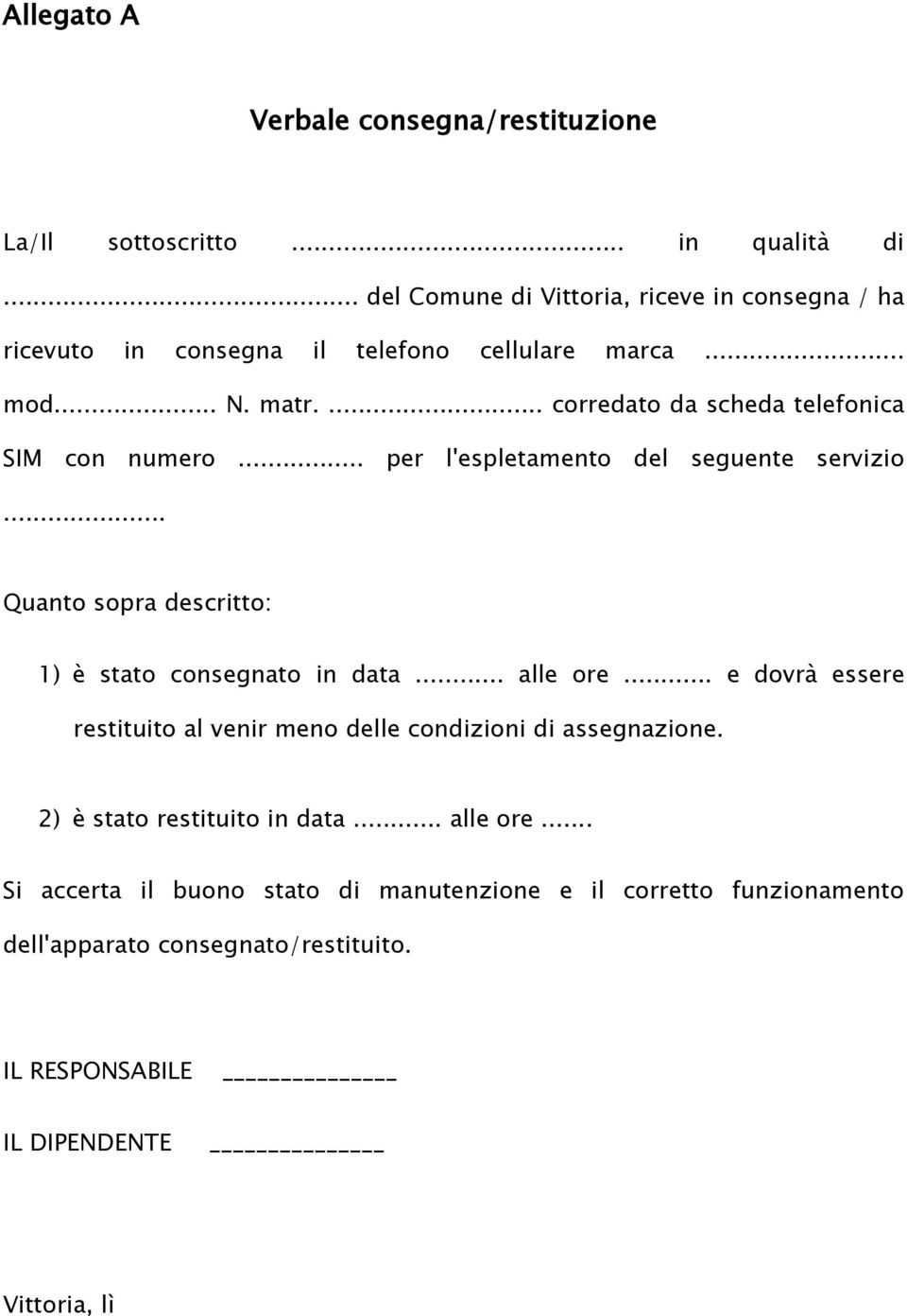 ... corredato da scheda telefonica SIM con numero... per l'espletamento del seguente servizio... Quanto sopra descritto: 1) è stato consegnato in data.