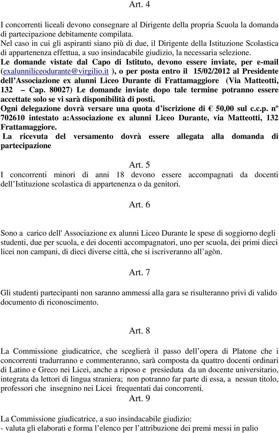 Le domande vistate dal Capo di Istituto, devono essere inviate, per e-mail (exalunniliceodurante@virgilio.