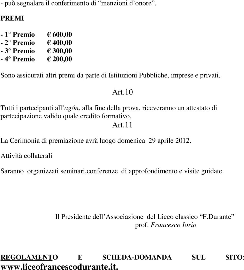 10 Tutti i partecipanti all agón, alla fine della prova, riceveranno un attestato di partecipazione valido quale credito formativo. Art.