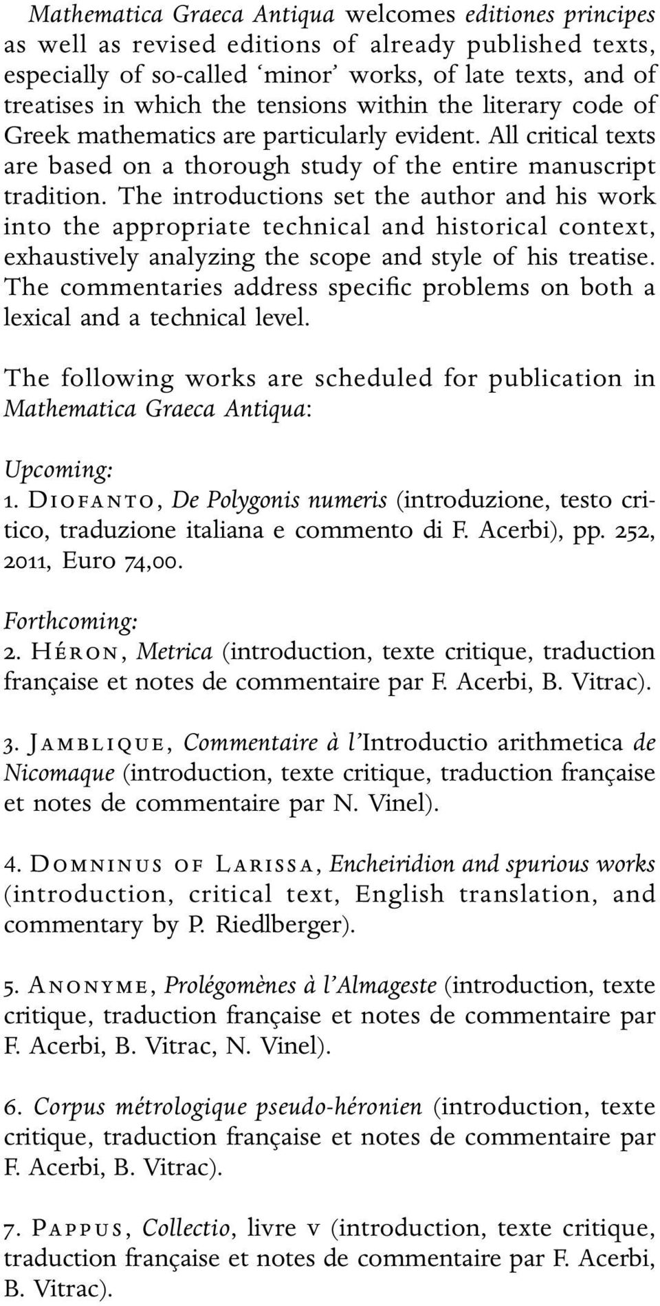 The introductions set the author and his work into the appropriate technical and historical context, exhaustively analyzing the scope and style of his treatise.