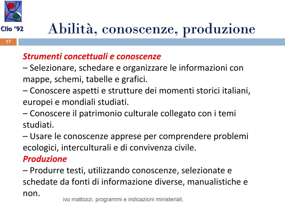 Conoscere il patrimonio culturale collegato con i temi studiati.