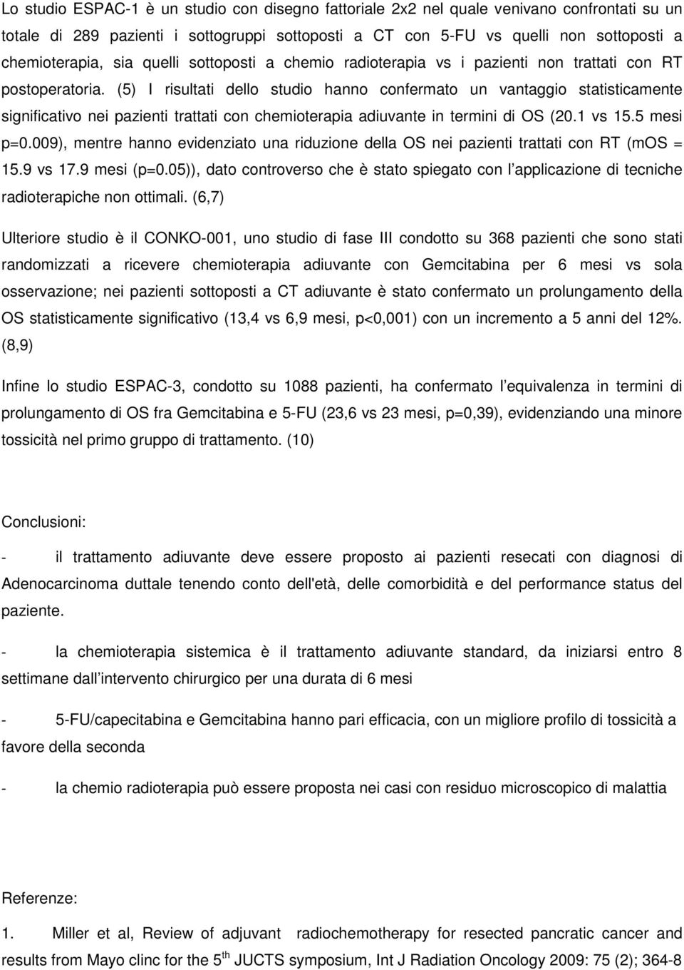 (5) I risultati dello studio hanno confermato un vantaggio statisticamente significativo nei pazienti trattati con chemioterapia adiuvante in termini di OS (20.1 vs 15.5 mesi p=0.