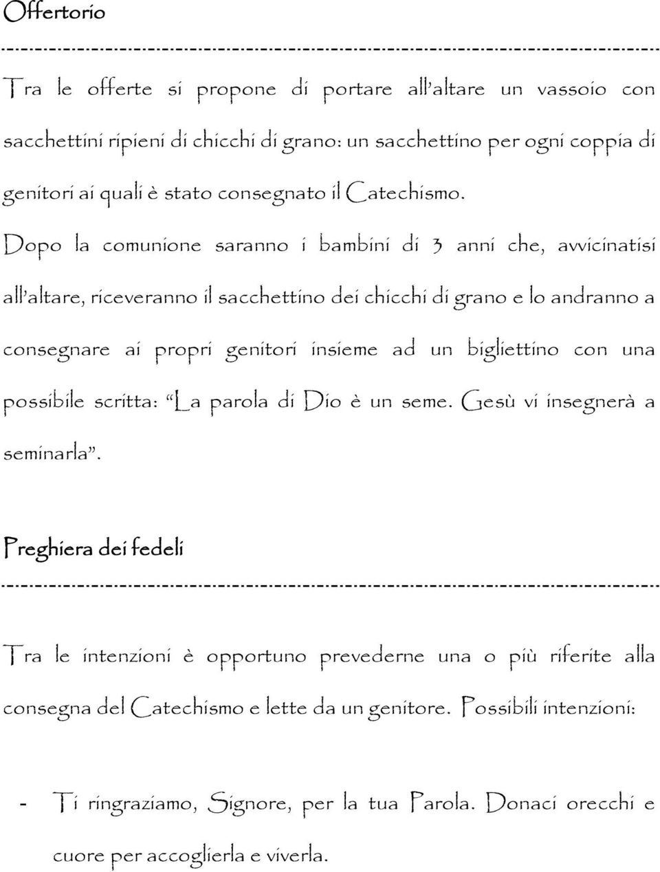 Dopo la comunione saranno i bambini di 3 anni che, avvicinatisi all altare, riceveranno il sacchettino dei chicchi di grano e lo andranno a consegnare ai propri genitori insieme ad un