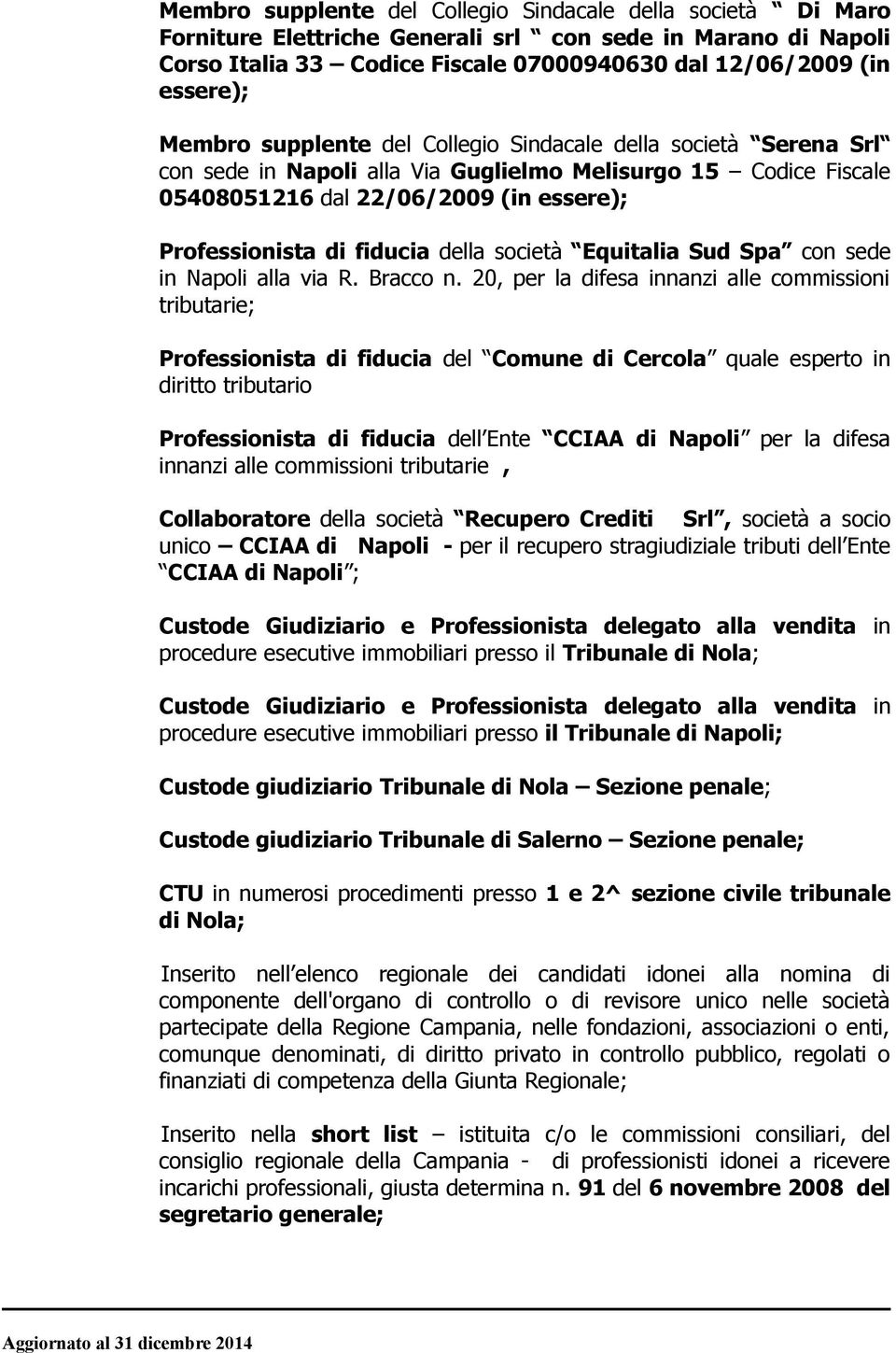 società Equitalia Sud Spa con sede in Napoli alla via R. Bracco n.