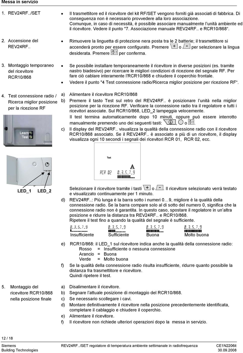 Di conseguenza non è necessario provvedere alla loro associazione. Comunque, in caso di necessità, è possibile associare manualmente l unità ambiente ed il ricevitore. Vedere il punto "7.