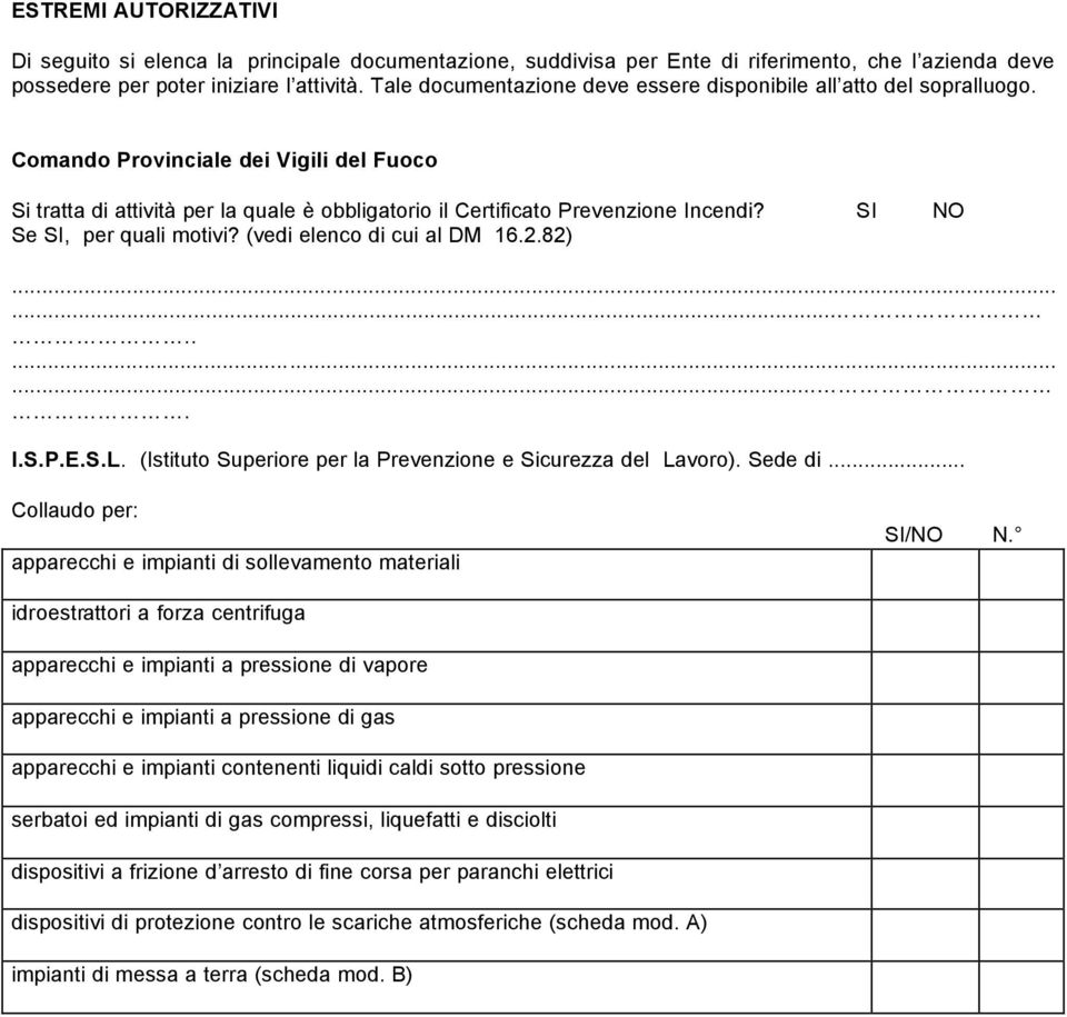 SI NO Se SI, per quali motivi? (vedi elenco di cui al DM 16.2.82)............... I.S.P.E.S.L. (Istituto Superiore per la Prevenzione e Sicurezza del Lavoro). Sede di.