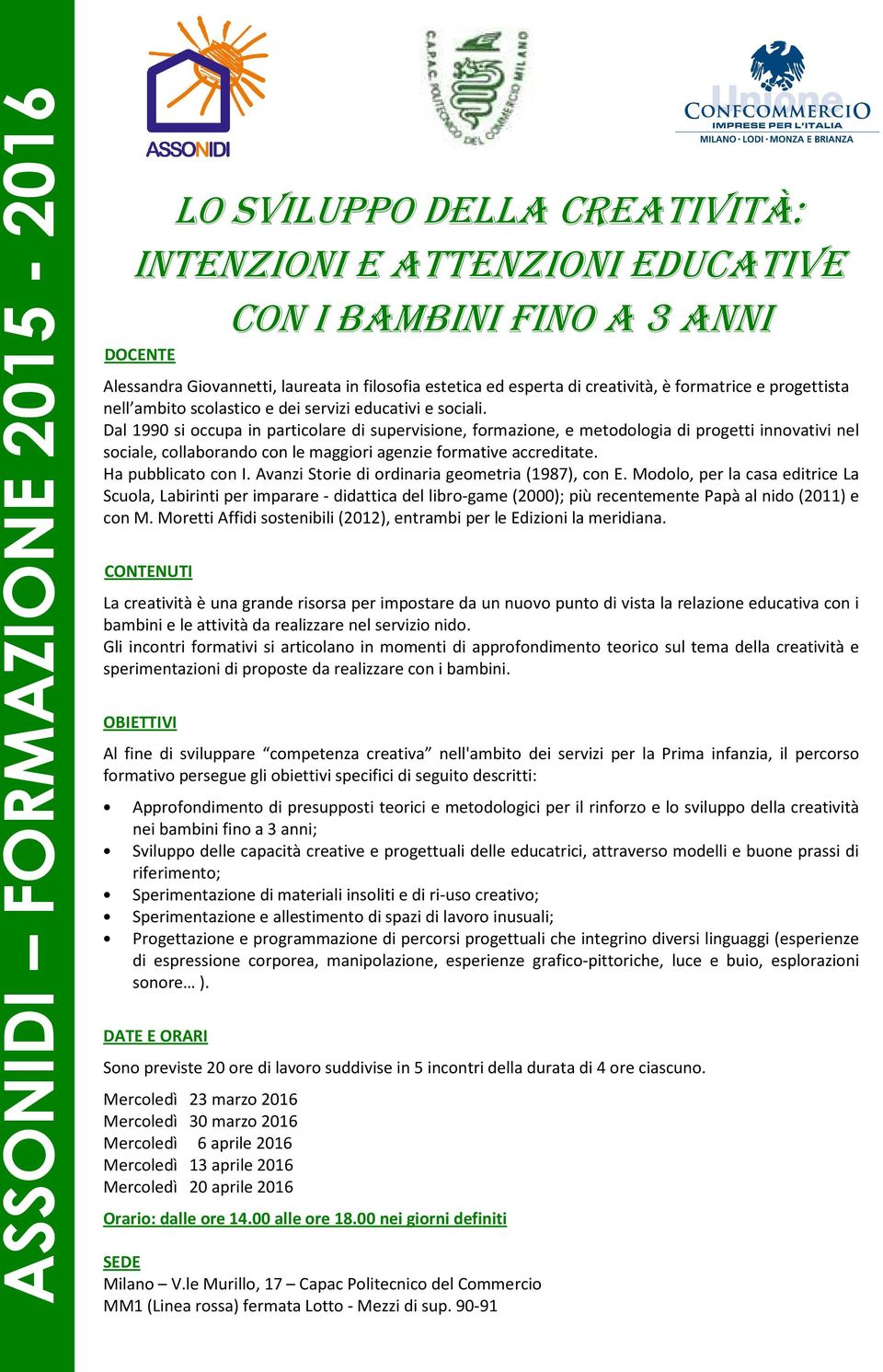 Dal 1990 si occupa in particolare di supervisione, formazione, e metodologia di progetti innovativi nel sociale, collaborando con le maggiori agenzie formative accreditate. Ha pubblicato con I.