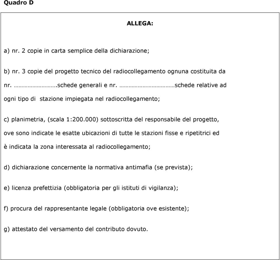 000) sttscritta del respnsabile del prgett, ve sn indicate le esatte ubicazini di tutte le stazini fisse e ripetitrici ed è indicata la zna interessata al